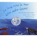 La lune sous la mer - Lalin anba lanm� : Conte bilingue cr�ole-fran�ais