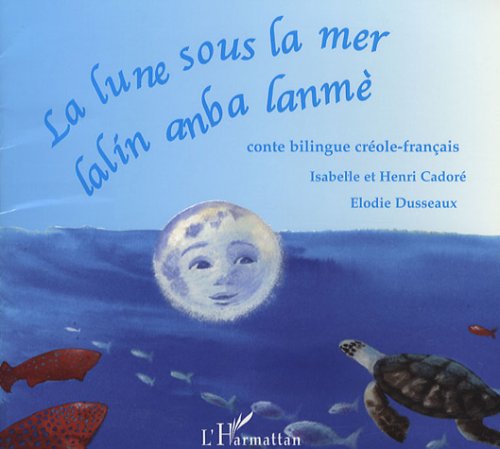 La lune sous la mer - Lalin anba lanmè : Conte bilingue créole-français
