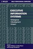Executive Information Systems: Emergence, Development, Impact (Wiley Professional Computing)