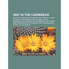 2007 in the Caribbean: 2007 Elections in the Caribbean, 2007 in Anguilla, 2007 in Antigua and Barbuda, 2007 in Aruba, 2007 in Barbados