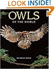 Owls of the World: Their Lives, Behavior and Survival
