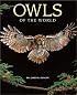 Owls of the World: Their Lives, Behavior and Survival
