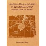 Colonial Rule and Crisis in Equatorial Africa