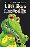 Life's like a crocodile