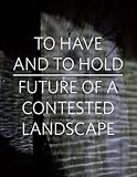 To have and to hold : future of a contested landscape