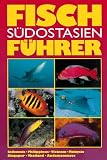 Fischf�hrer S�dostasien - Helmut Debelius