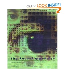The Reconfigured Eye: Visual Truth in the Post-photographic Era