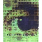 The Reconfigured Eye: Visual Truth in the Post-Photographic Era