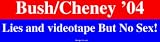 Bush/Cheney '04 Lies and videotape But No Sex! Large Bumper Sticker