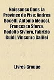 Naissance Dans La Province de Pise: Andrea Bocelli, Antonio Meucci, Francesco Sforza, Rodolfo Siviero, Fabrizio Guidi, Vincenzo Galilei