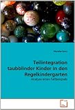 Teilintegration taubblinder Kinder in den Regelkindergarten: Analyse eines Fallbeispiels