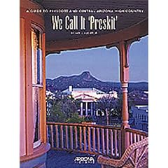We Call It 'Preskit': A Guide to Prescott and Central Arizona High Country