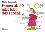 Frauen ab 50 - jetzt tobt das Leben!: Eine Gebrauchsanleitung