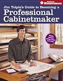 Jim Tolpins Guide to Becoming a Professional Cabinetmaker: Making Money Doing What You Love (Popular Woodworking)