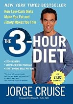 The 3-Hour Diet: How Low-Carb Diets Make You Fat and Timing Makes You Thin