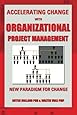 Accelerating Change with Organizational Project Management: the New Paradigm for Change