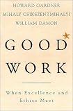 Good Work: When Excellence and Ethics Meet