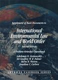 Supplement of Basic Documents to International Environmental Law A nd World Order: A Problem Oriented Coursebook