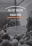 Fall-Out Shelters for the Human Spirit: American Art and the Cold War