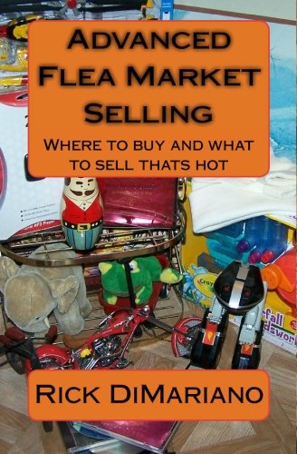 Advanced Flea Market Selling: Where to buy and what to sell thats hot
