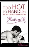 Too hot to handle : more true stories from Madame B