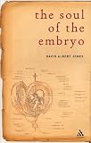 The Soul of the Embryo: An Enquiry into the Status of the Human Embryo in the Christian Tradition