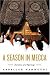 A Season in Mecca: Narrative of a Pilgrimage