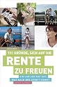 111 Gründe, sich auf die Rente zu freuen: Ein Loblied auf das, was nach der Arbeit kommt