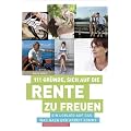 111 Gr�nde, sich auf die Rente zu freuen: Ein Loblied auf das, was nach der Arbeit kommt