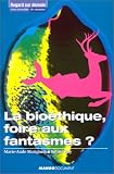 La Bio�thique, foire aux fantasmes ?