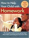 How To Help Your Child With Homework: The Complete Guide To Encouraging Good Study Habits And Ending The Homework Wars