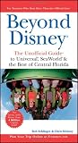 Beyond Disney: The Unofficial Guide to Universal, SeaWorld, and the Best of Central Florida (Unofficial Guides)