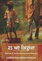 As We Forgive: Stories of Reconciliation from Rwanda