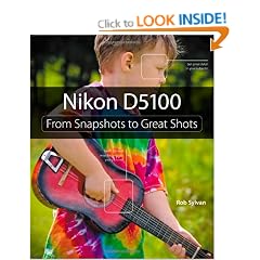 Nikon D5100: From Snapshots to Great Shots