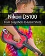 Nikon D5100: From Snapshots to Great Shots