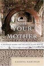Lose Your Mother: A Journey Along the Atlantic Slave Route