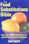 The Food Substitutions Bible: More than 5,000 Substitutions for Ingredients, Equipment and Techniques