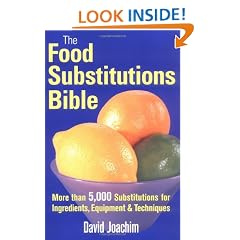 The Food Substitutions Bible: More than 5,000 Substitutions for Ingredients, Equipment and Techniques