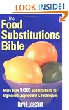 The Food Substitutions Bible: More than 5,000 Substitutions for Ingredients, Equipment and Techniques