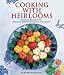 Cooking with Heirlooms: Seasonal Recipes with Heritage-Variety Vegetables and Fruits (Hobby Farm Press)