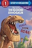 Crash, Boom, Roar! (Disney/Pixar The Good Dinosaur) (Step into Reading)
