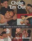 Choke em Out: 65 Chokes to End Any Fight Fast