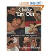 Choke 'em Out: 65 Chokes to End Any Fight Fast