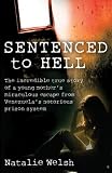 Sentenced to Hell: The Incredible True Story of a Young Mother`s Miraculous Escape from Venezuela`s Notorious Prison System