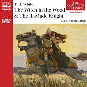 'The Witch in the Wood' &'The Ill-Made Knight' | [T. H. White]