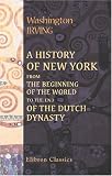 A History of New York from the Beginning of the World to the End of the Dutch Dynasty?.