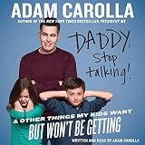 Daddy, Stop Talking: And Other Things My Kids Want But Won't Be Getting Daddy, Stop Talking: And Other Things My Kids Want But Won't Be Getting