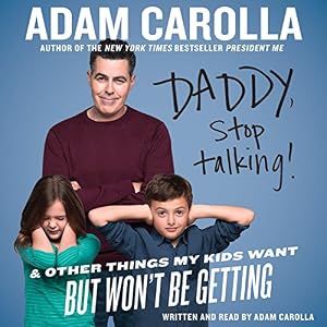 Daddy, Stop Talking: And Other Things My Kids Want But Won't Be Getting