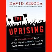 The Uprising: An Unauthorized Tour of the Populist Revolt Scaring Wall Street and Washington | [David Sirota]