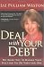 Deal with Your Debt: The Right Way to Manage Your Bills and Pay Off What You Owe